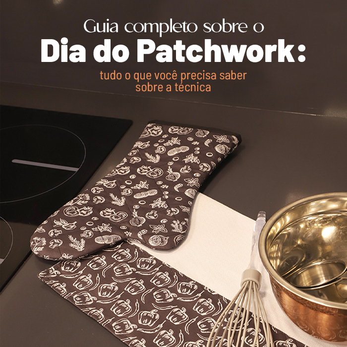 Dia do Patchwork: Descubra tudo sobre essa técnica nesse guia completo!